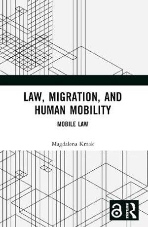 Law, Migration, and Human Mobility : Mobile Law - Magdalena Kmak