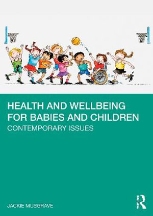 Health and Wellbeing for Babies and Children : Contemporary Issues - Jackie Musgrave