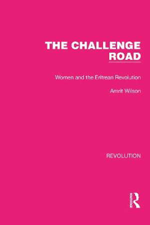 The Challenge Road : Women and the Eritrean Revolution - Amrit Wilson