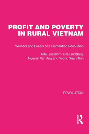 Profit and Poverty in Rural Vietnam : Winners and Losers of a Dismantled Revolution - Rita LiljestroÌ?m