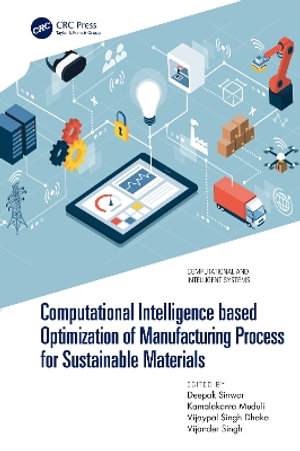 Computational Intelligence based Optimization of Manufacturing Process for Sustainable Materials : Computational and Intelligent Systems - Deepak  Sinwar