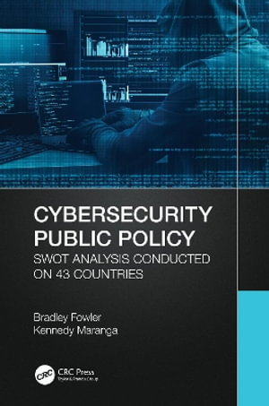 Cybersecurity Public Policy : SWOT Analysis Conducted on 43 Countries - Bradley Fowler