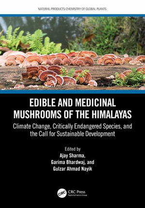 Edible and Medicinal Mushrooms of the Himalayas : Climate Change, Critically Endangered Species, and the Call for Sustainable Development - Ajay Sharma