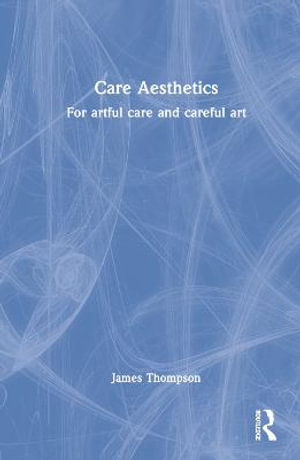 Care Aesthetics : For artful care and careful art - James Thompson