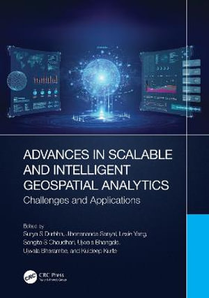 Advances in Scalable and Intelligent Geospatial Analytics : Challenges and Applications - Surya S Durbha