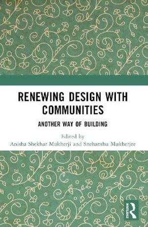 Renewing Design with Communities : Another Way of Building - Anisha Shekhar Mukherji