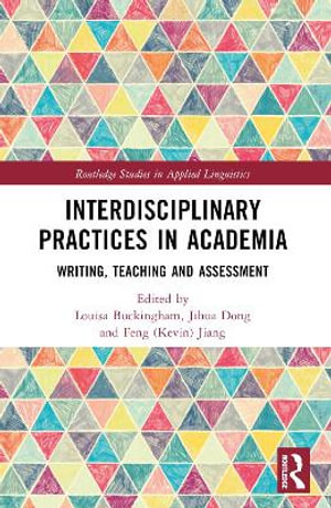 Interdisciplinary Practices in Academia : Writing, Teaching and Assessment - Louisa Buckingham