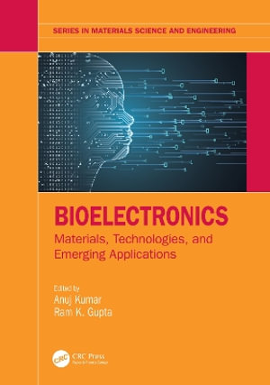 Bioelectronics : Materials, Technologies, and Emerging Applications - Anuj Kumar