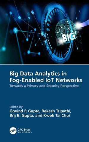 Big Data Analytics in Fog-Enabled IoT Networks : Towards a Privacy and Security Perspective - Govind P. Gupta