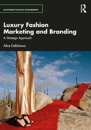 Luxury Fashion Marketing and Branding : A Strategic Approach - Alice Dallabona