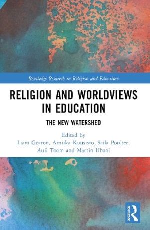 Religion and Worldviews in Education : The New Watershed - Liam Gearon