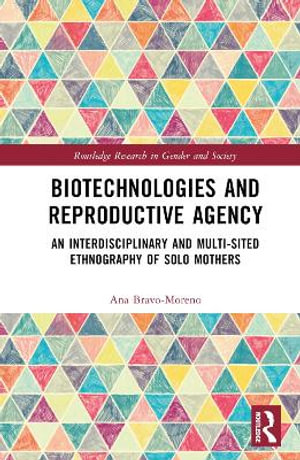 Biotechnologies and Reproductive Agency : An Ethnography of Solo Motherhood in Spain and the United Kingdom - Ana Bravo-Moreno