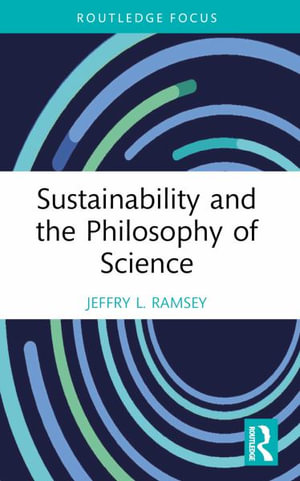 Sustainability and the Philosophy of Science - Jeffry L. Ramsey