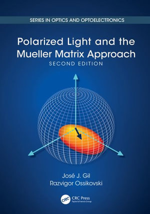 Polarized Light and the Mueller Matrix Approach : Optics and Optoelectronics - JosÃ© Jorge Gil