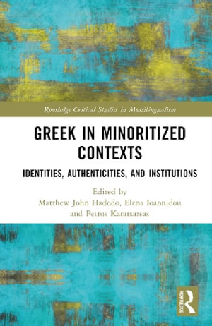 Greek in Minoritized Contexts : Identities, Authenticities, and Institutions - Matthew John Hadodo