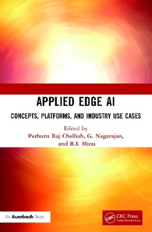 Applied Edge AI : Concepts, Platforms, and Industry Use Cases - Pethuru Raj