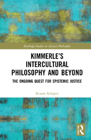 Kimmerle's Intercultural Philosophy and Beyond : The Ongoing Quest for Epistemic Justice - Renate Schepen