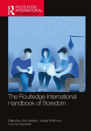 The Routledge International Handbook of Boredom : Routledge International Handbooks - Maik Bieleke