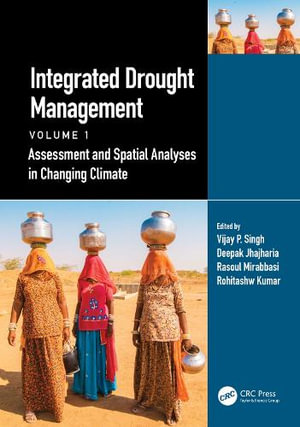 Integrated Drought Management, Volume 1 : Assessment and Spatial Analyses in Changing Climate - Vijay P. Singh