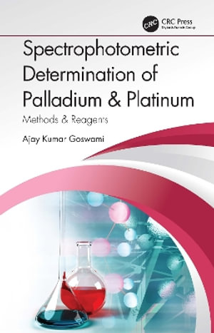 Spectrophotometric Determination of Palladium & Platinum : Methods & Reagents - Ajay Kumar Goswami