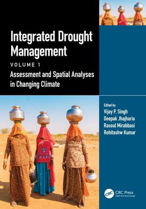 Integrated Drought Management, Volume 1 : Assessment and Spatial Analyses in Changing Climate - Vijay P. Singh