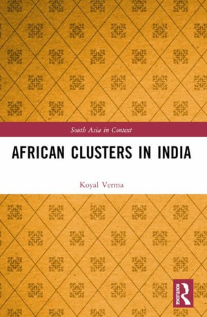 African Clusters in India : South Asia in Context - Koyal Verma