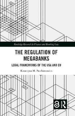 The Regulation of Megabanks : Legal frameworks of the USA and EU - Katarzyna Parchimowicz