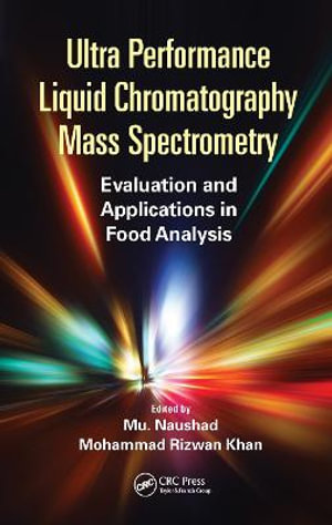 Ultra Performance Liquid Chromatography Mass Spectrometry : Evaluation and Applications in Food Analysis - Mu Naushad