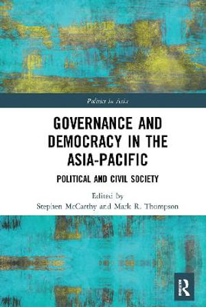 Governance and Democracy in the Asia-Pacific : Political and Civil Society - Stephen McCarthy