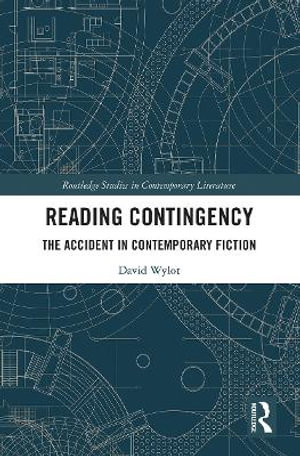 Reading Contingency : The Accident in Contemporary Fiction - David Wylot