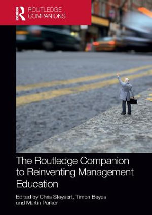 The Routledge Companion to Reinventing Management Education : Routledge Companions in Business, Management and Marketing - Chris Steyaert