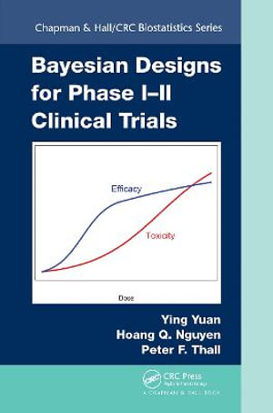 Bayesian Designs for Phase I-II Clinical Trials : Chapman & Hall/CRC Biostatistics Series - Ying Yuan