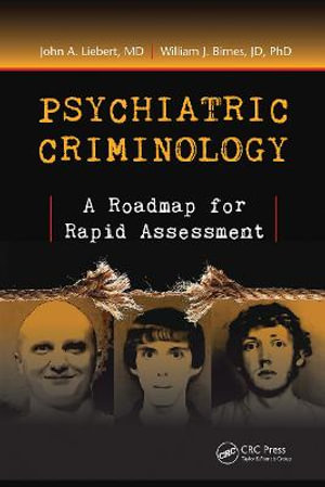 Psychiatric Criminology : A Roadmap for Rapid Assessment - John A. Liebert MD