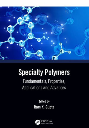 Specialty Polymers : Fundamentals, Properties, Applications and Advances - Ram K. Gupta