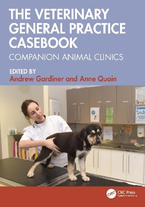 The Veterinary General Practice Casebook : Companion Animal Clinics - Andrew Gardiner