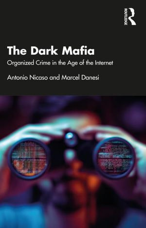 The Dark Mafia : Organized Crime in the Age of the Internet - Antonio Nicaso