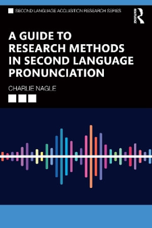 A Guide to Quantitative Research Methods in Second Language Pronunciation : Second Language Acquisition Research Series - Charlie Nagle