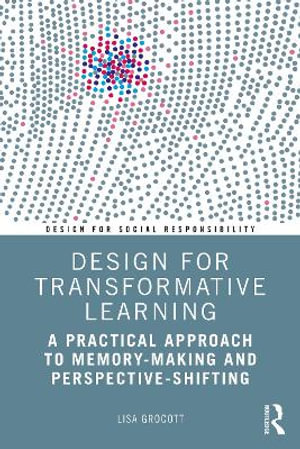 Design for Transformative Learning : A Practical Approach to Memory-Making and Perspective-Shifting - Lisa Grocott