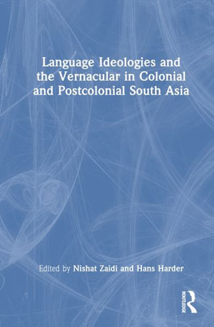 Language Ideologies and the Vernacular in Colonial and Postcolonial South Asia - Nishat Zaidi