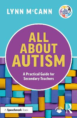 All About Autism : A Practical Guide for Secondary Teachers - Lynn McCann