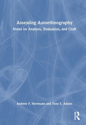 Assessing Autoethnography : Notes on Analysis, Evaluation, and Craft - Andrew F. Herrmann