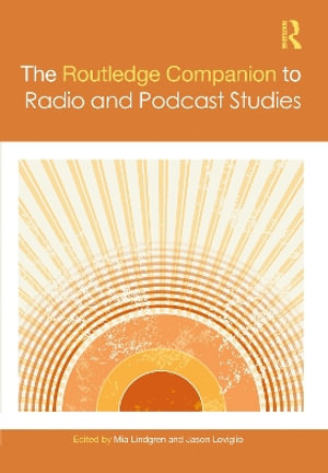 The Routledge Companion to Radio and Podcast Studies : Routledge Media and Cultural Studies Companions - Mia Lindgren