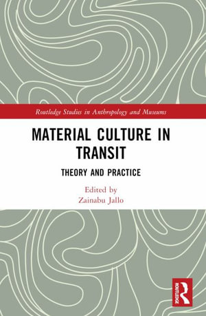 Material Culture in Transit : Theory and Practice - Zainabu Jallo