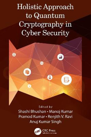 Holistic Approach to Quantum Cryptography in Cyber Security - Shashi Bhushan