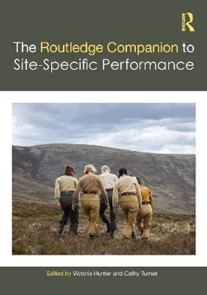 The Routledge Companion to Site-Specific Performance : Routledge Companions - Victoria Hunter