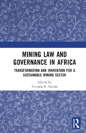 Mining Law and Governance in Africa : Transformation and Innovation for a Sustainable Mining Sector - Victoria R. Nalule