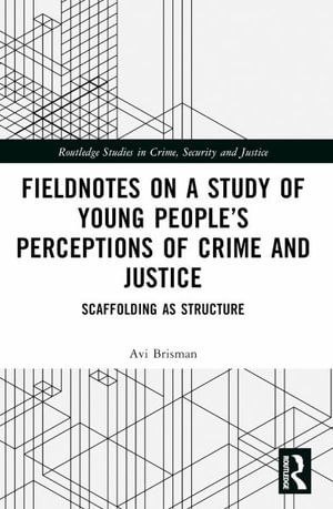 Fieldnotes on a Study of Young People's Perceptions of Crime and Justice : Scaffolding as Structure - Avi Brisman