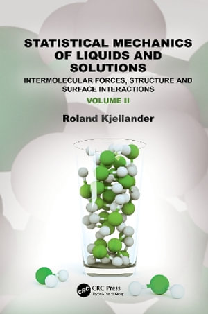 Statistical Mechanics of Liquids and Solutions : Intermolecular Forces, Structure and Surface Interactions - Roland Kjellander