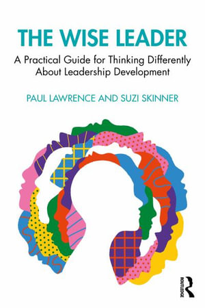 The Wise Leader : A Practical Guide for Thinking Differently About Leadership - Paul Lawrence