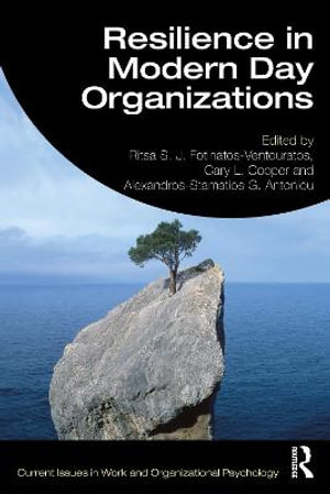 Resilience in Modern Day Organizations : Current Issues in Work and Organizational Psychology - Ritsa S. J. Fotinatos-Ventouratos